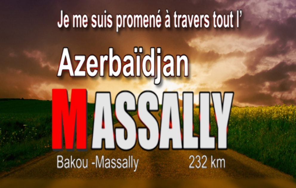 Je me suis promené à travers tout l’Azerbaïdjan Bakou - Massally