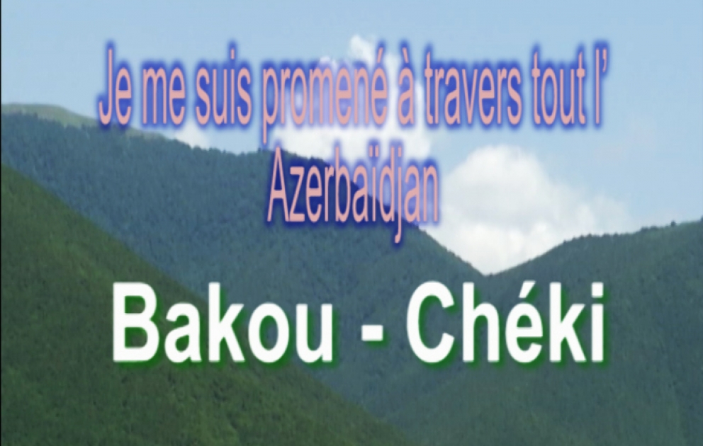 Je me suis promené à travers tout l’Azerbaïdjan Bakou - Chéki