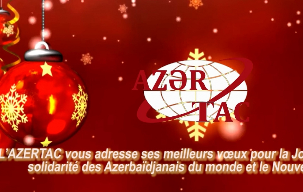 L’AZERTAC vous adresse ses meilleurs vœux pour la Journée de solidarité des Azerbaïdjanais du monde et le Nouvel an