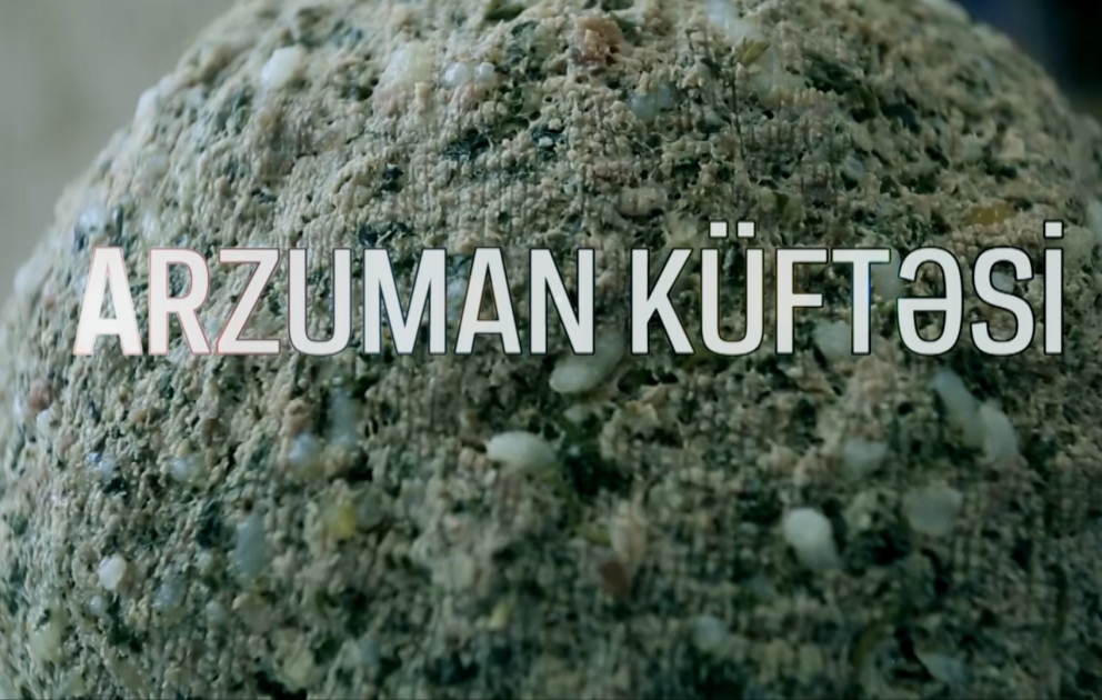 Naxçıvan mətbəxi: Arzuman küftəsini belə hazırlayırlar
