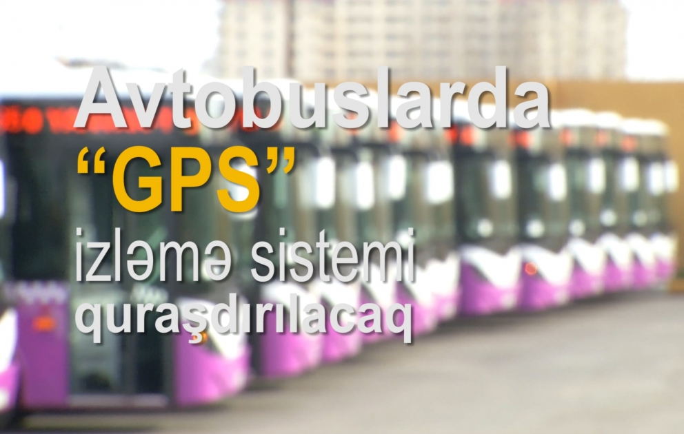 Avtobuslarda “GPS” izləmə sistemi quraşdırılacaq