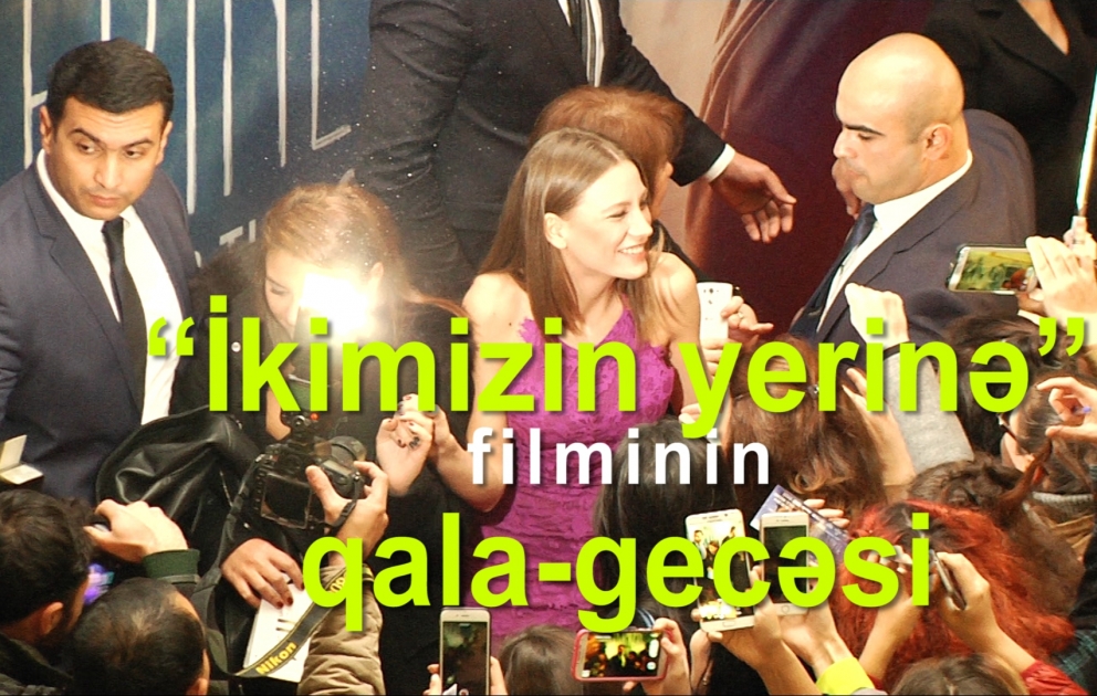 “İkimizin yerinə” filminin qala-gecəsi keçirildi