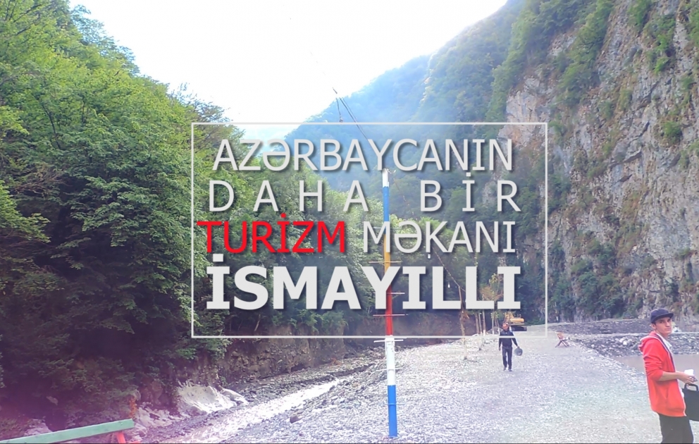 Azərbaycanın daha bir turizm məkanı - İsmayıllı