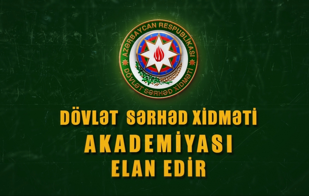 Dövlət Sərhəd Xidmətinin Akademiyasına qəbul olmaq istəyənlərin diqqətinə