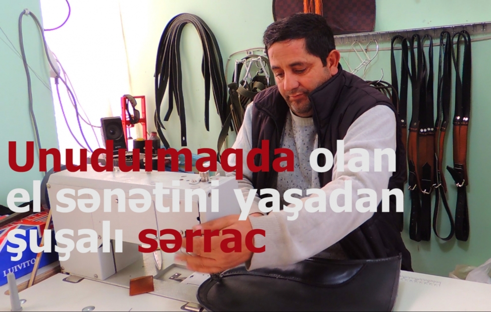 Unudulmaqda olan el sənətini yaşadan şuşalı sərrac