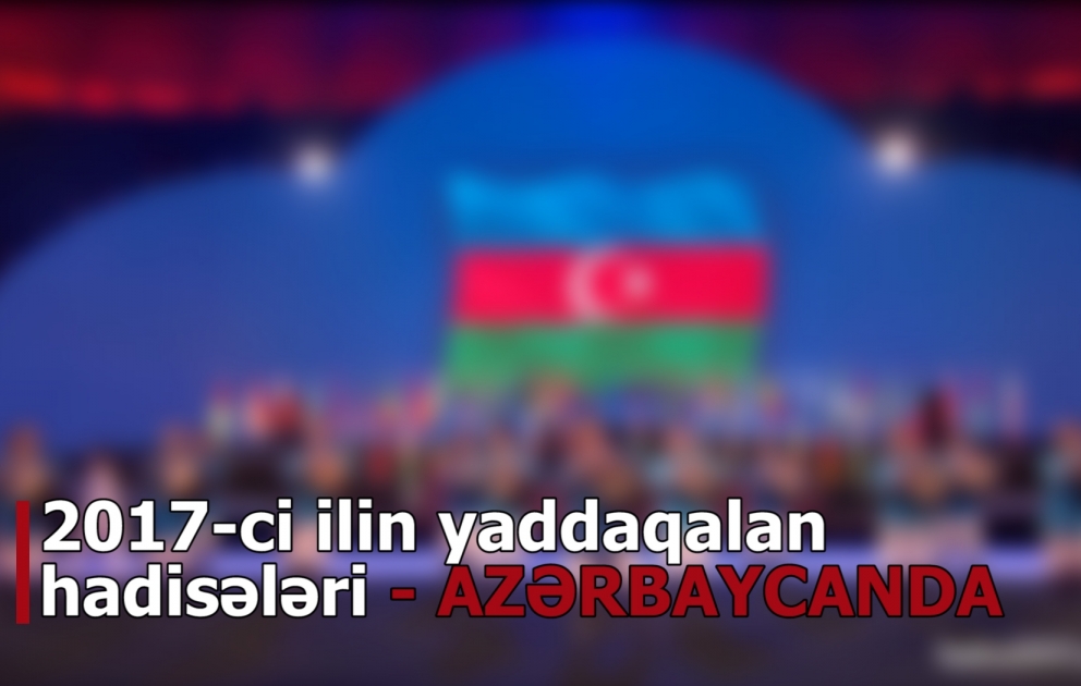 AZƏRBAYCAN: İlin ən mühüm hadisələri