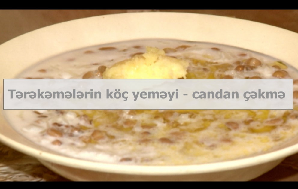 Tərəkəmələrin köç yeməyi - "Candan çəkmə"