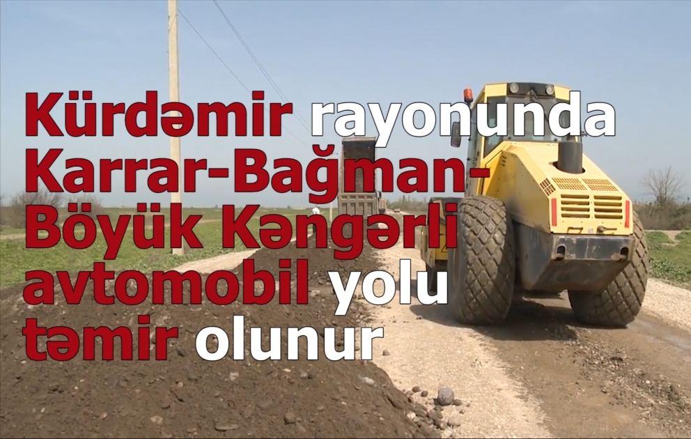Kürdəmir rayonunda Karrar-Bağman-Böyük Kəngərli avtomobil yolu təmir olunur