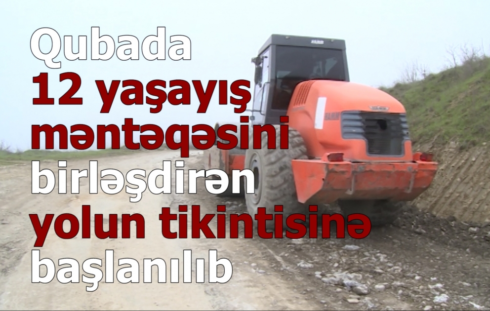 Qubada 12 yaşayış məntəqəsini birləşdirən yolun tikintisinə başlanılıb