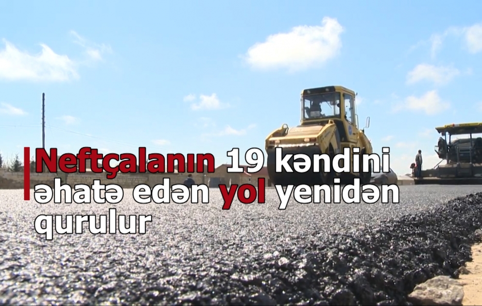 Neftçalanın 19 kəndini əhatə edən yol yenidən qurulur