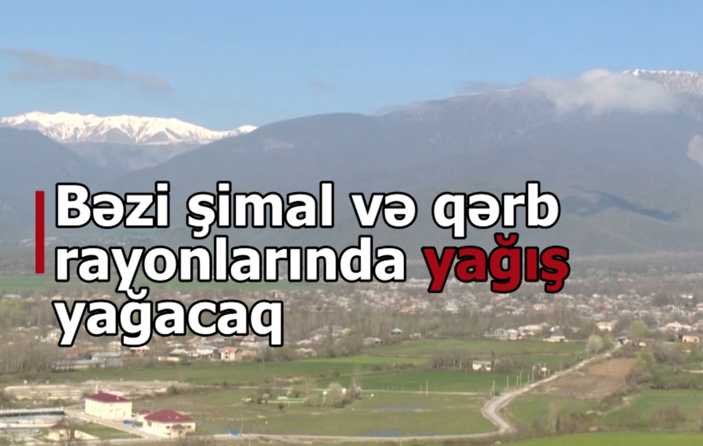 Bəzi şimal və qərb rayonlarında yağış yağacaq