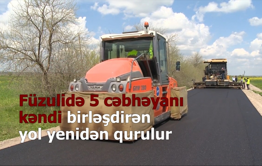 Füzulidə 5 cəbhəyanı kəndi birləşdirən yol əsaslı şəkildə yenidən qurulur