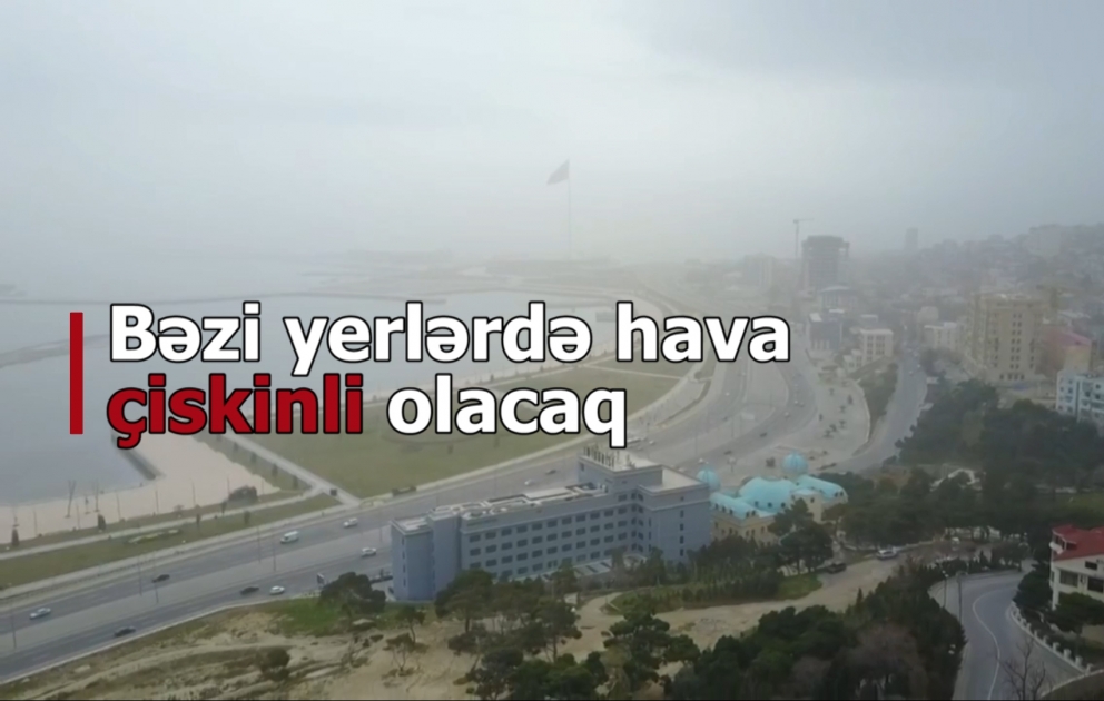 Bəzi yerlərdə duman olacaq
