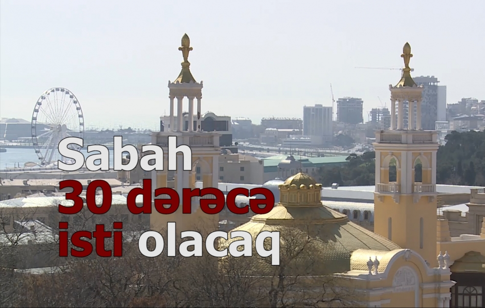 Sabah Azərbaycanda 30 dərəcəyədək isti olacaq