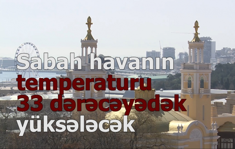Sabah havanın temperaturu 33 dərəcəyədək yüksələcək