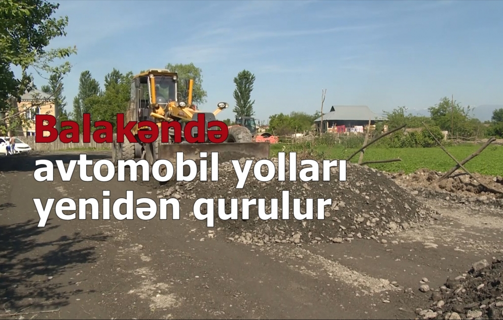 Balakəndə avtomobil yolları yenidən qurulur
