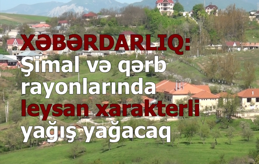 XƏBƏRDARLIQ: yağış yağacaq, dolu düşəcək