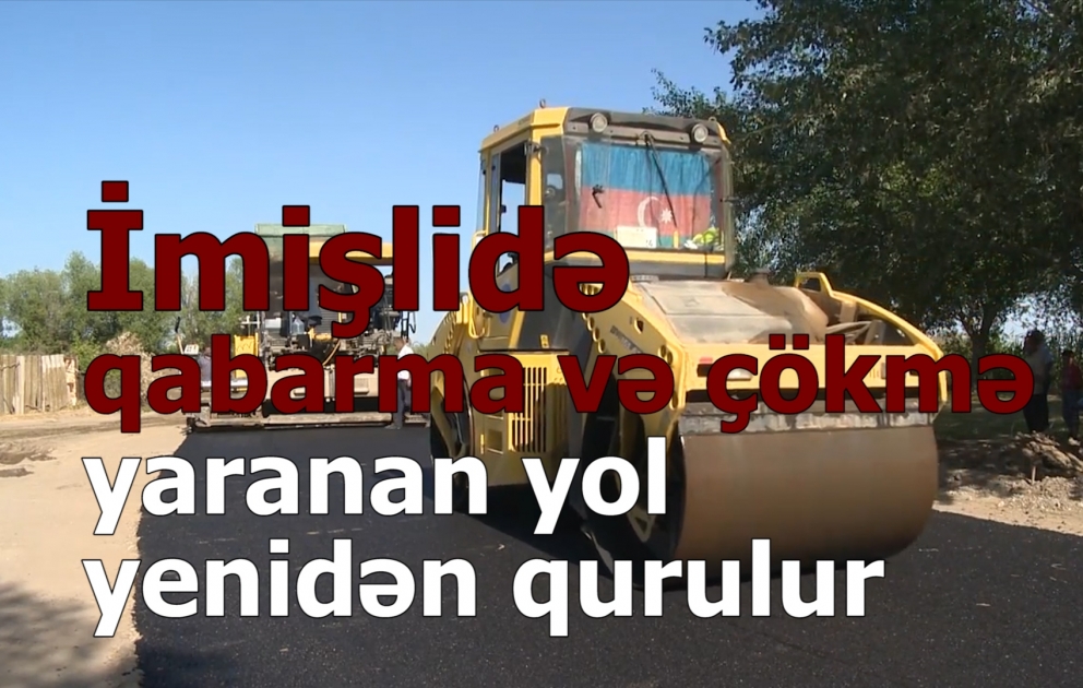 İmişlidə qabarma və çökmə yaranan yol yenidən qurulur
