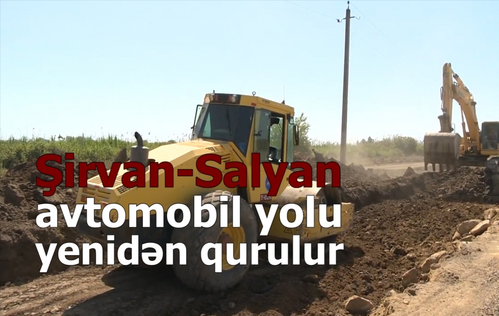 Şirvan-Salyan avtomobil yolu yenidən qurulur
