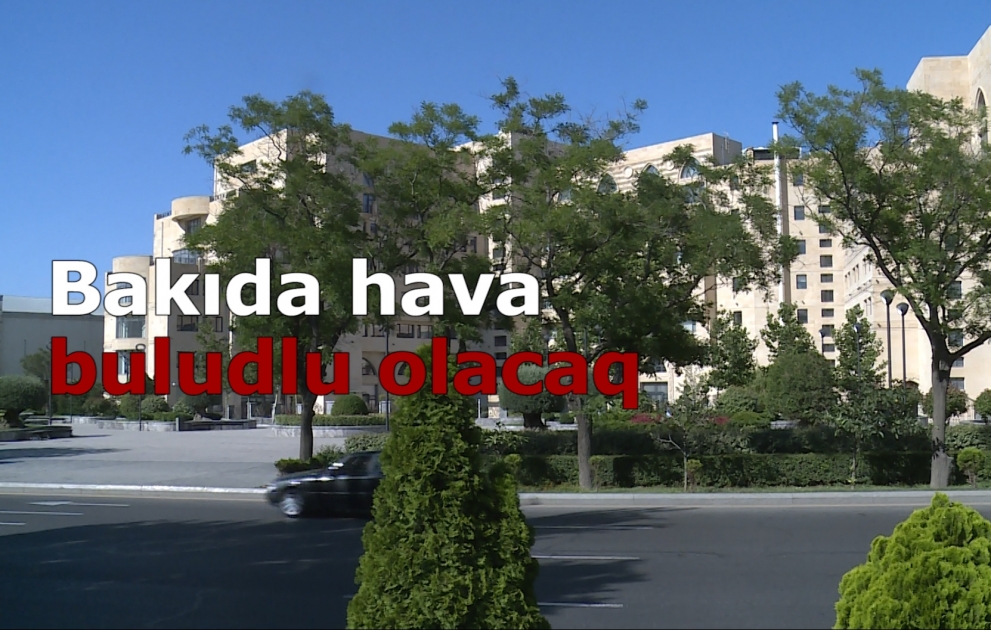 Bakıda hava dəyişkən buludlu olacaq