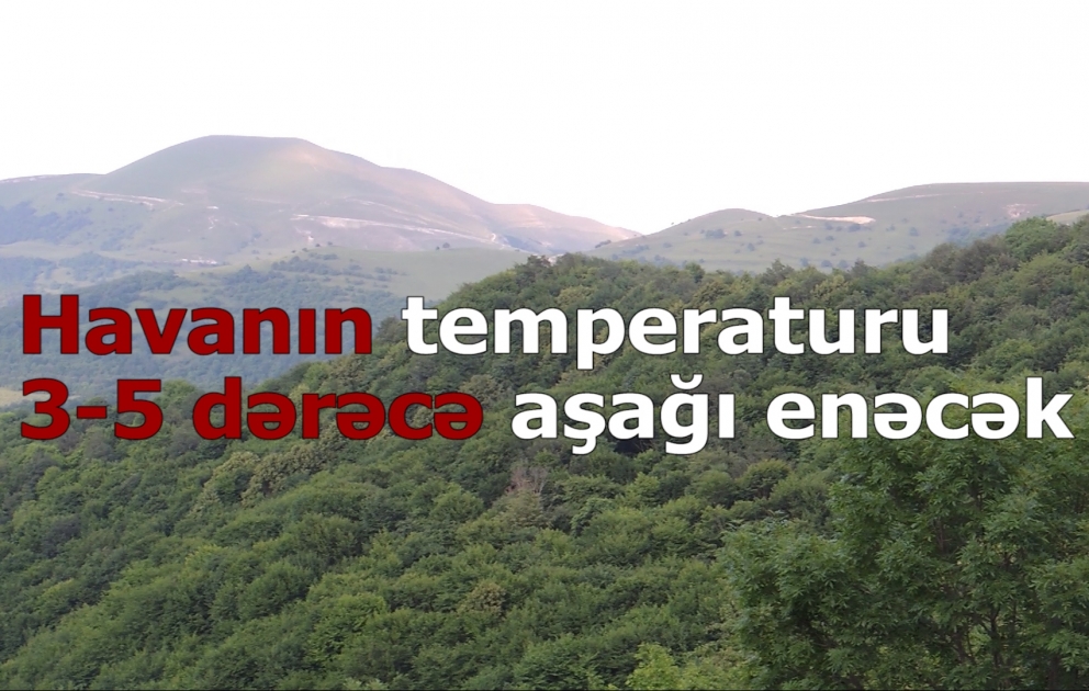 Havanın temperaturu 3-5 dərəcə aşağı enəcək