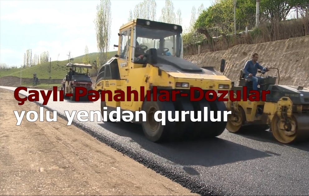 Çaylı-Pənahlılar-Dozular yolunun yenidən qurulur