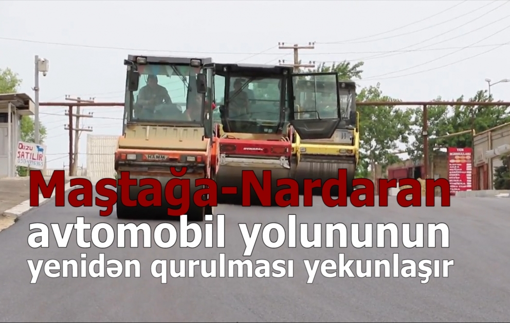 Maştağa-Nardaran avtomobil yolununun yenidən qurulması yekunlaşır