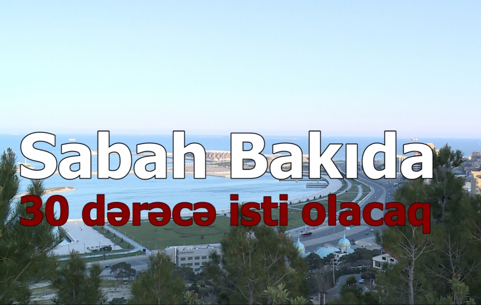 Sabah Bakıda 30 dərəcə isti olacaq