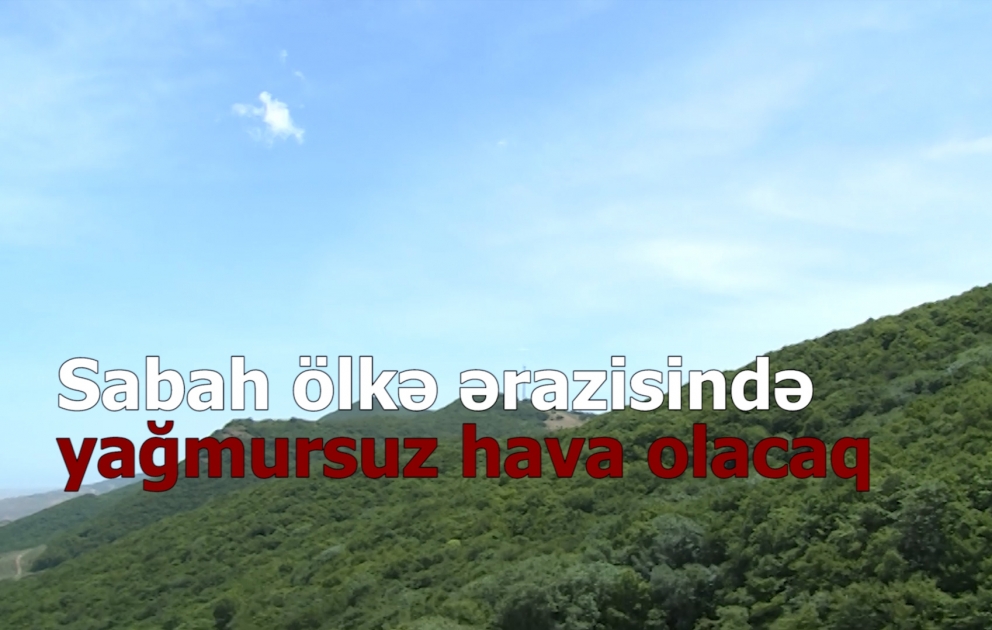 Sabah ölkə ərazisində yağmursuz hava olacaq
