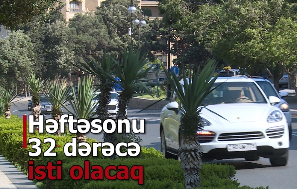 Həftəsonu Bakıda 32 dərəcə isti olacaq