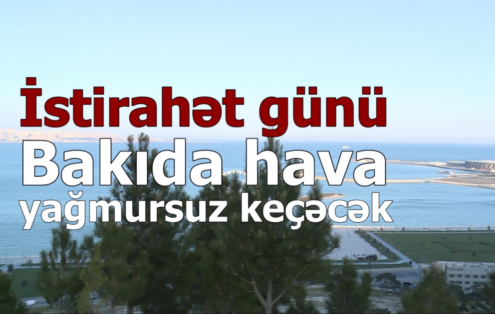 İstirahət günü hava yağmursuz keçəcək