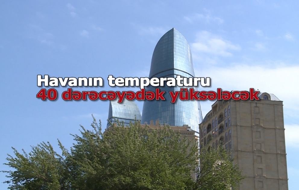Havanın temperaturu 40 dərəcəyədək yüksələcək