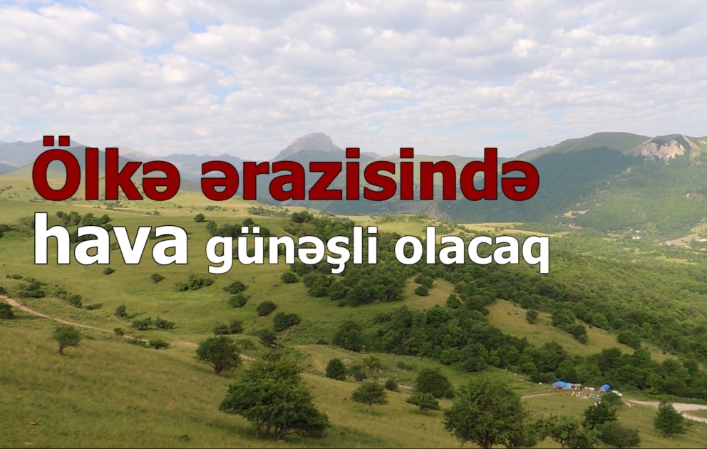 Ölkə ərazisində hava günəşli olacaq