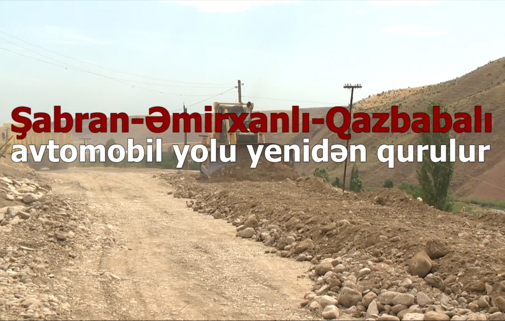Şabran-Əmirxanlı-Qazbabalı avtomobil yolu yenidən qurulur
