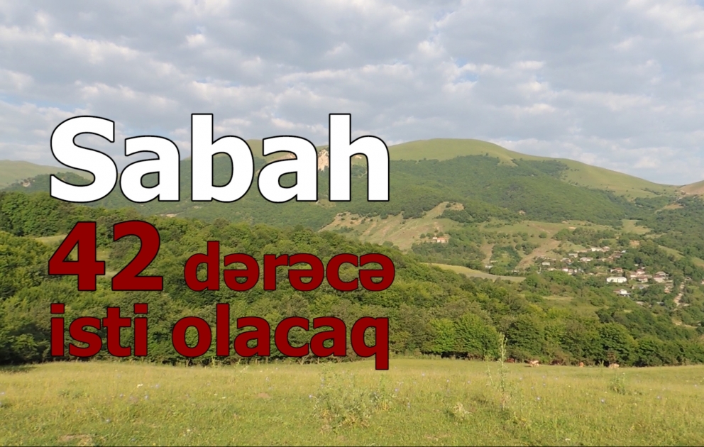 Havanın temperaturu 42 dərəcəyə yüksələcək