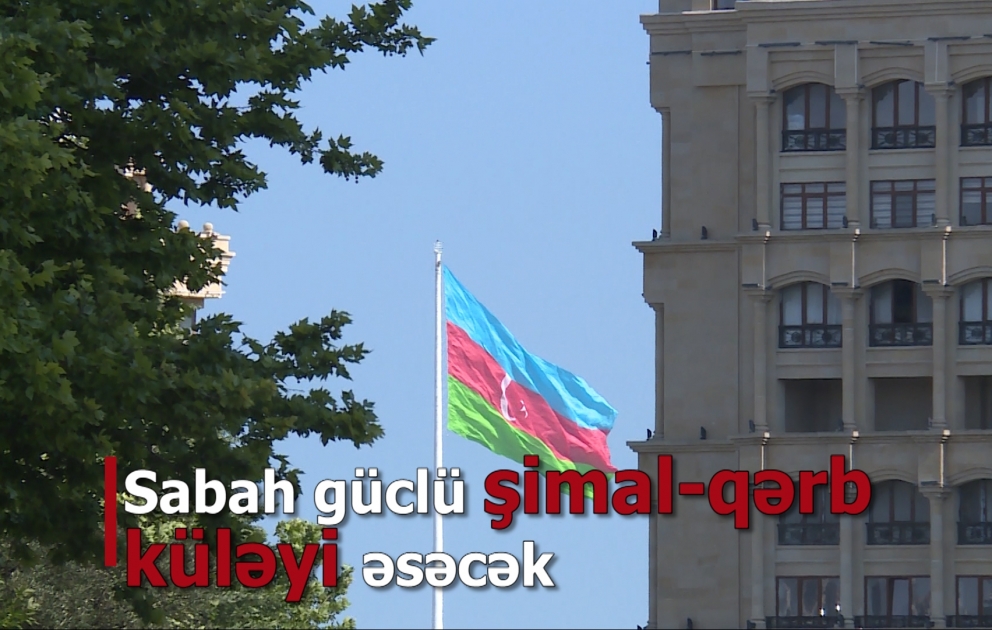 Bakıda şimal-qərb küləyi əsəcək