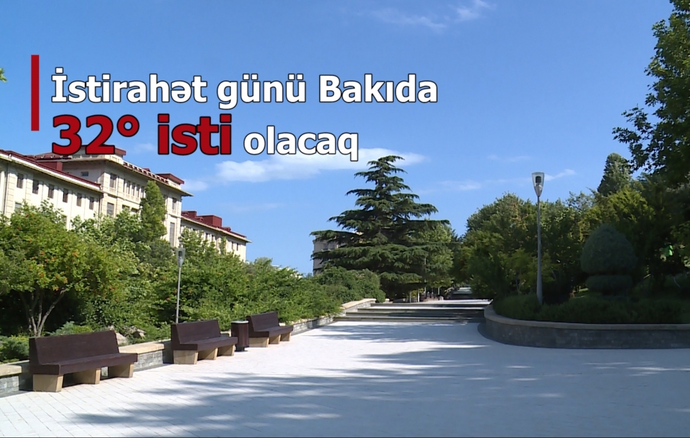 İstirahət günü Bakıda 32° isti olacaq