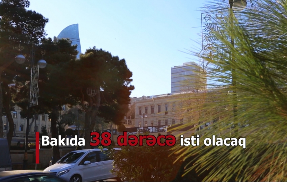 Bakıda 38 dərəcə isti olacaq