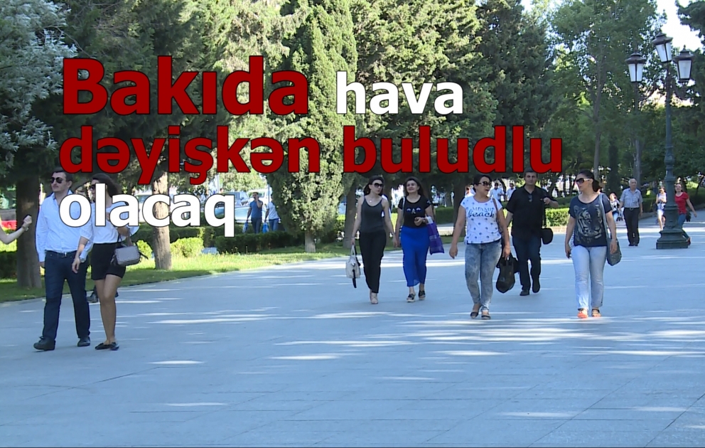 Bakıda 34 dərəcə isti olacaq