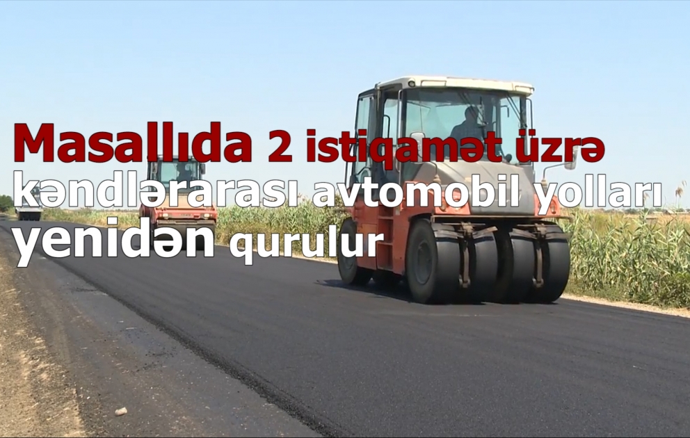 Masallıda 2 istiqamət üzrə kəndlərarası avtomobil yolları yenidən qurulur