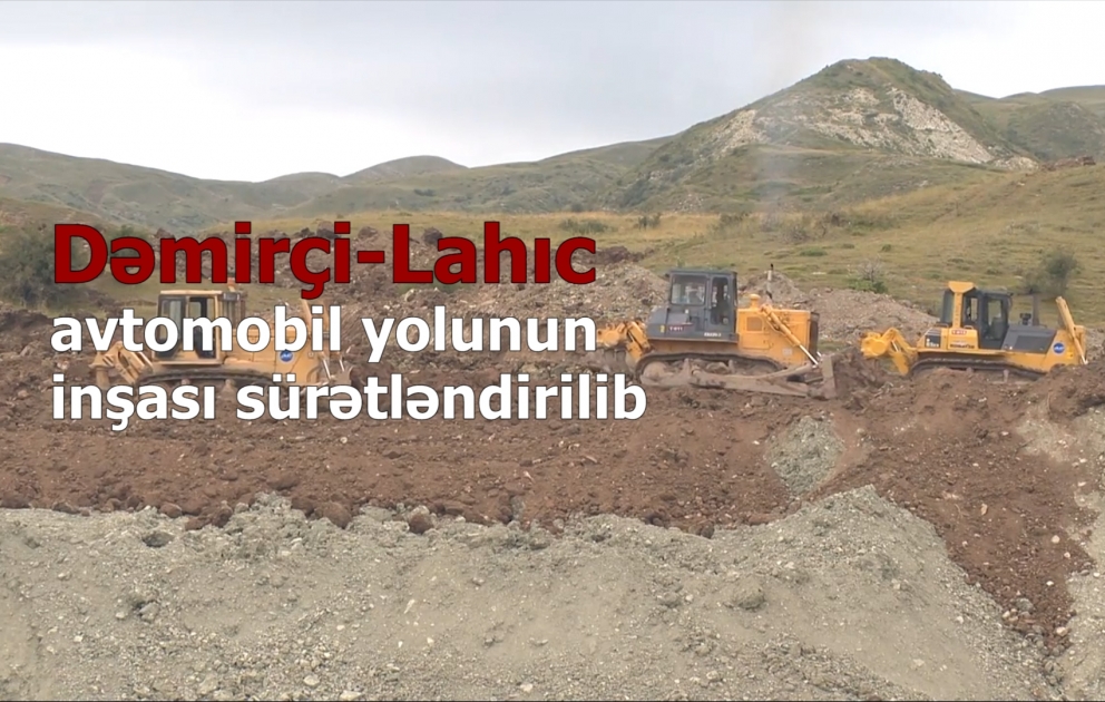Dəmirçi-Lahıc avtomobil yolunun inşası sürətləndirilib