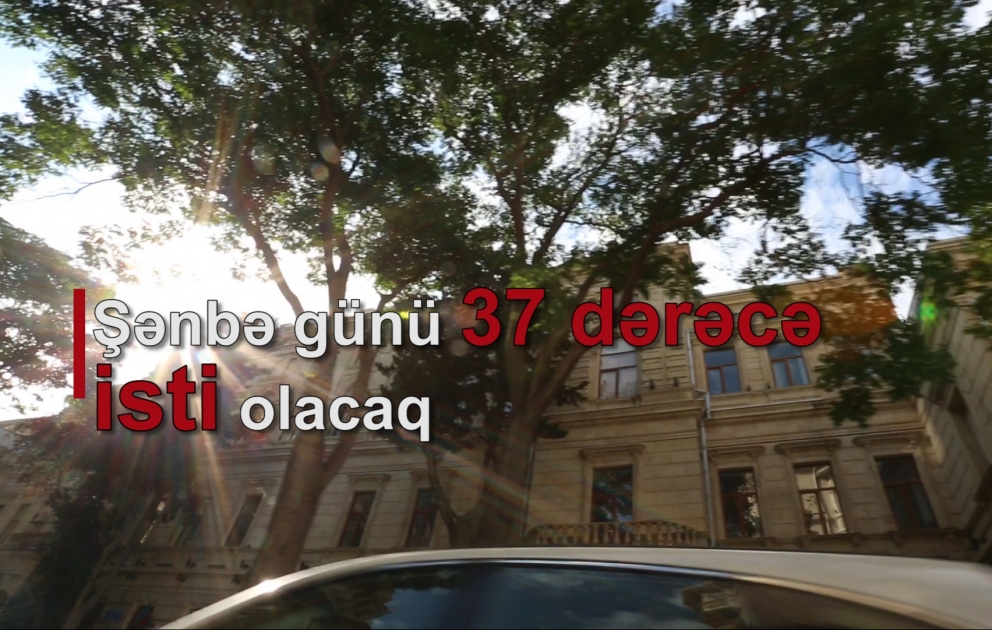 Şənbə günü Bakıda 37 dərəcə isti olacaq
