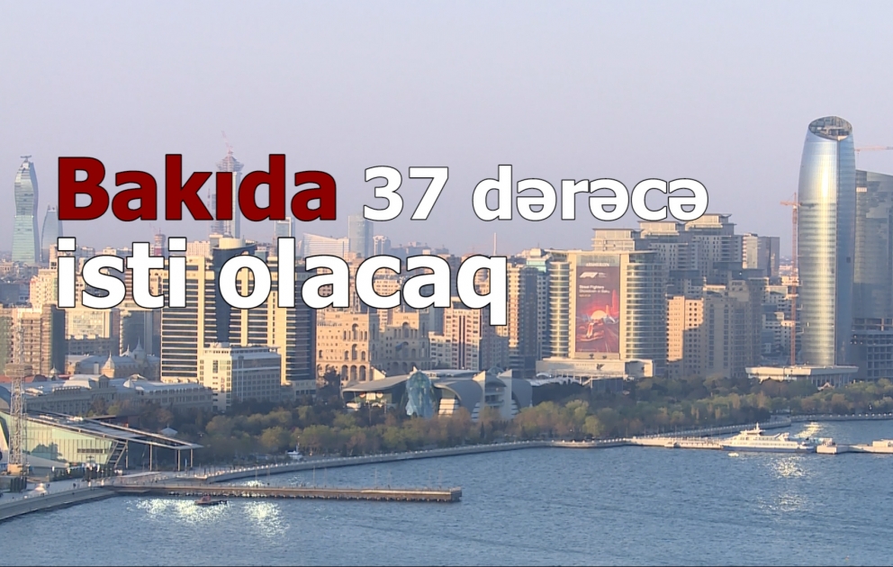 Bakıda 37 dərəcə isti olacaq