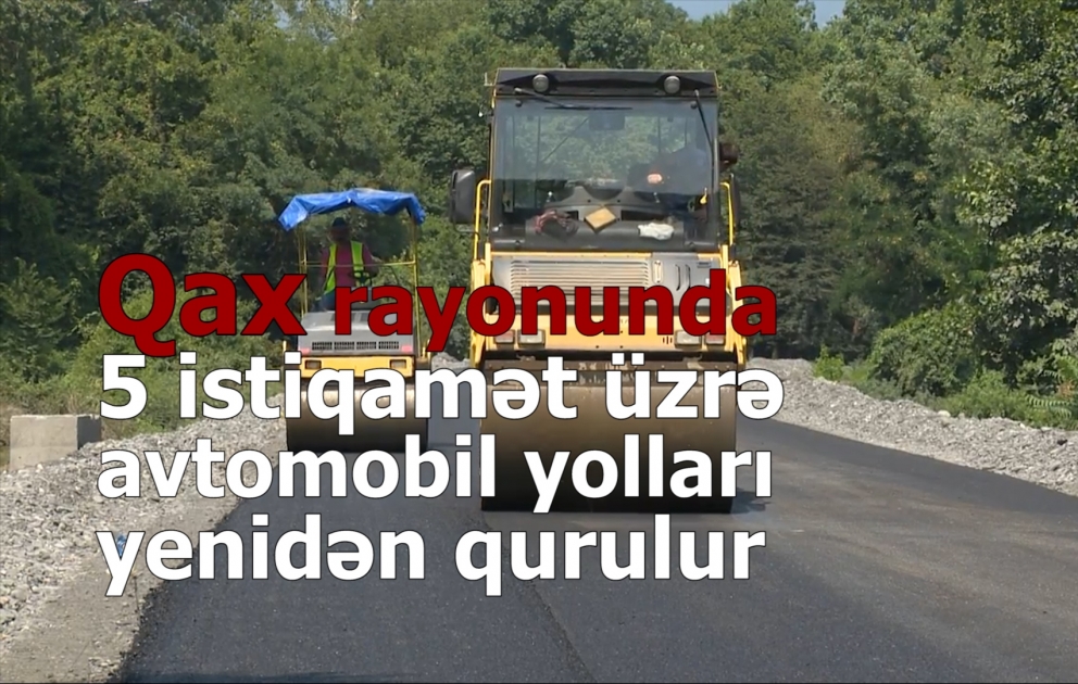 Qax rayonunda 5 istiqamət üzrə avtomobil yolları yenidən qurulur