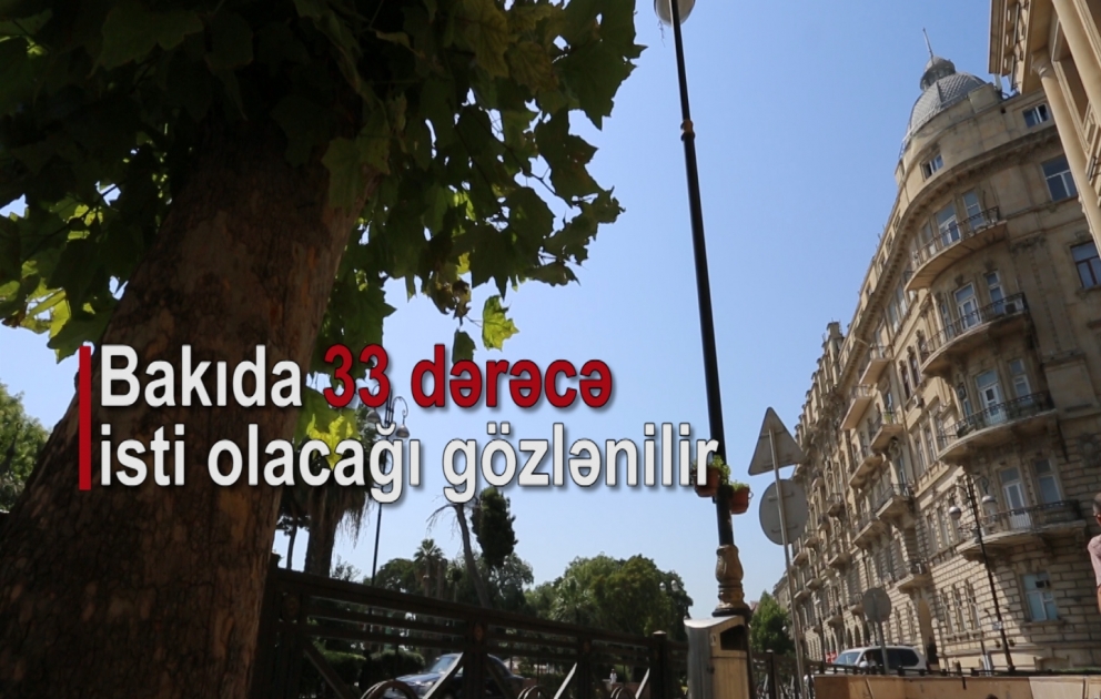 Bakıda 33 dərəcə isti olacağı gözlənilir