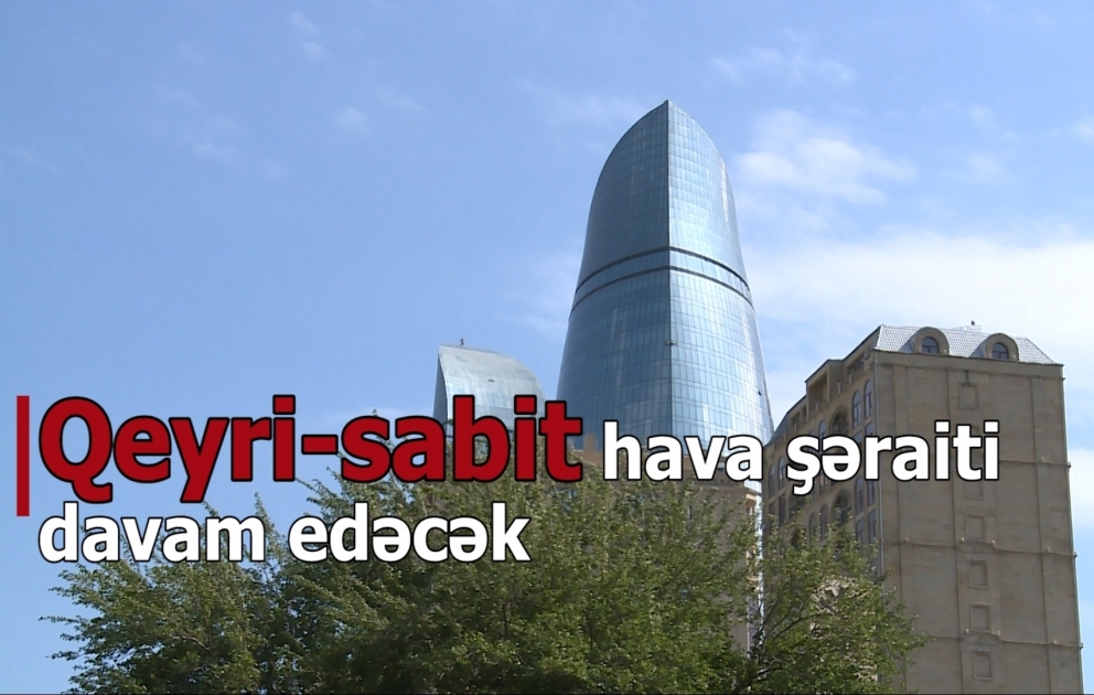 Ölkə ərazisində qeyri-sabit hava şəraiti davam edəcək