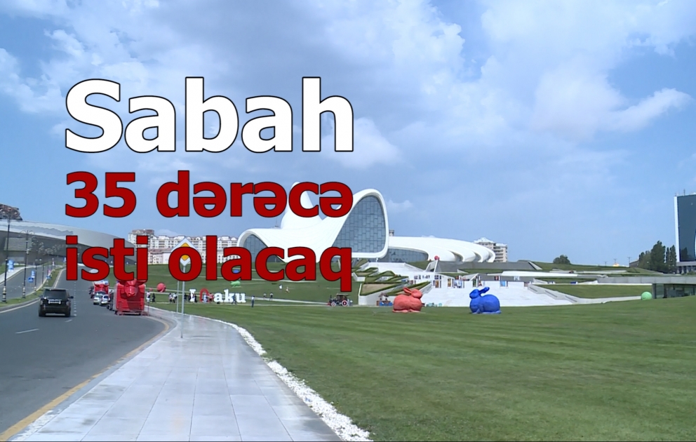 Sabah 35 dərəcə isti olacaq