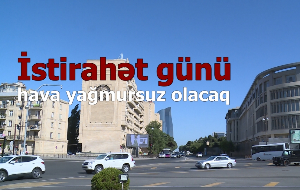 İstirahət günü hava yağmursuz olacaq