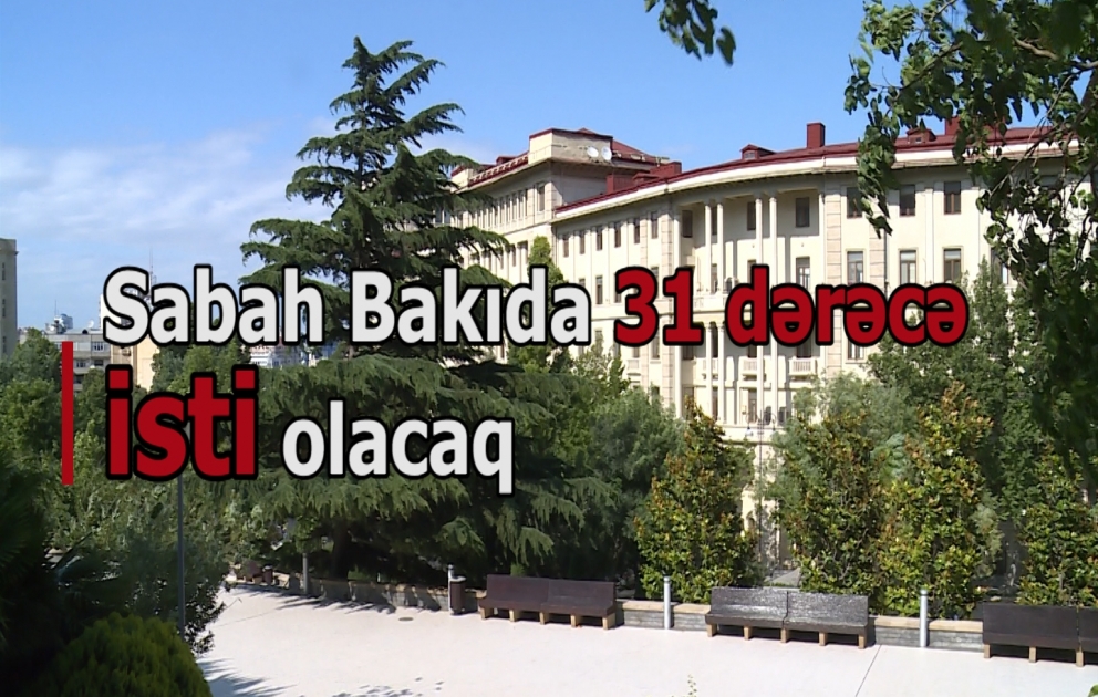 Sentyabrın ilk günü 31 dərəcə isti olacaq