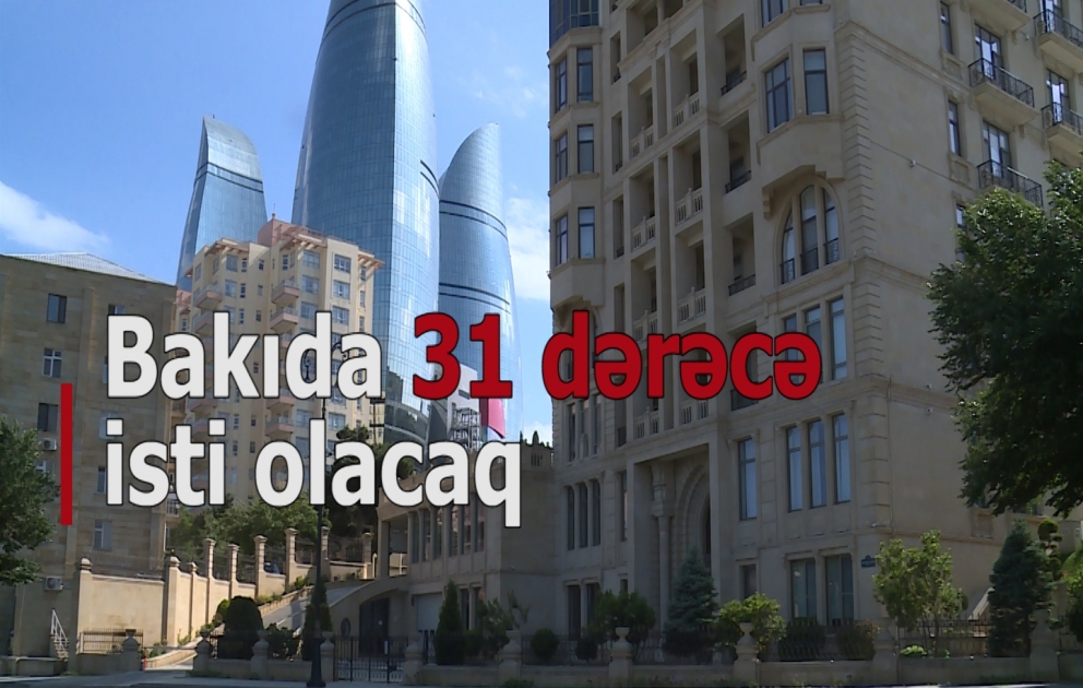 Bakıda 31 dərəcə isti olacaq